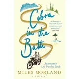 Miles Morland - Cobra in the Bath: Adventures in Less Travelled Lands