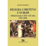 Akademska Knjiga Rene Remon - Religija i društvo u Evropi: sekularizacija u XIX i XX veku 1789-2000. Cene