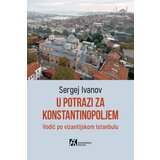 Akademska Knjiga Sergej Ivanov - U potrazi za Konstantinopoljem - vodič po vizantijskom Istanbulu | Eponuda.com