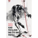 Akademska Knjiga Vladimir Petrović - Kako postajemo ono što smo postali Cene