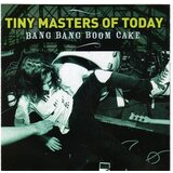 POSNETI MEDIJI TINY MASTERS OF TODAY - BANG BANG BOOM CAKE - 1CD, (406869) | Shoptok.si