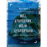 Zadužbina Vladete Jerotića Irena Arsić - Moj Dubrovnik, moji Dubrovčani Cene