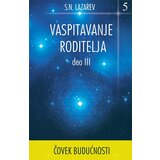 Aruna S. N. Lazarev - Čovek budućnosti: vaspitavanje roditelja - deo III Cene