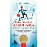 Miba Books Harvi Makej - Kako plivati sa ajkulama a da vas ne pojedu živog cene