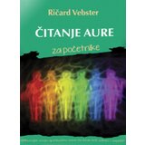 Leo Commerce Ričard Vebster - Čitanje aure za početnike - razvijte svoju spiritualnu svest da biste bili zdravi i uspešni