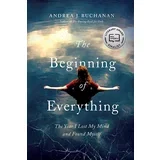 Andrea J. Buchanan - The Beginning Of Everything - The Year I Lost My Mind And Found Myself
