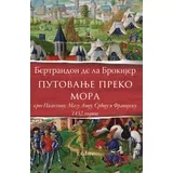 Bertrandon de La Brokijer - Putovanje preko mora kroz Palestinu, Malu Aziju, Srbiju i Francusku 1432. godine