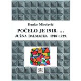 Školska knjiga POČELO JE 1918. ...JUŽNA DALMACIJA 1918 -1929. - Franko Mirošević Cijene