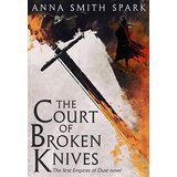 Harper Collins Publishers Ltd Anna Smith Spark - The Court Of Broken Knives (Empires Of Dust, Book 1) | Eponuda.com