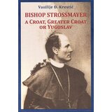 Svet knjige Vasilije Đ. Krestić
 - Bishop Strossmayer, a Croat, Greater Croat or Yugoslav cene