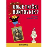Školska knjiga Kako biti umjetnički buntovnik?, Ben Street, Jay Daniel Wright | shoptok.hr