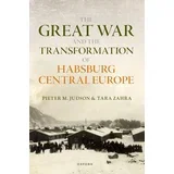 Pieter M. Judson - The Great War and the Transformation of Habsburg Central Europe