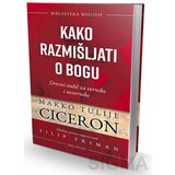Miba Books Marko Tulije Ciceron - Kako razmišljati o bogu: Drevni vodič za vernike i nevernike Cene'.'