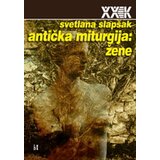 Biblioteka XX vek Svetlana Slapšak - Antička miturgija: žene Cene