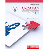 Školska knjiga CROATIAN ECONOMIC DEVELOPMENT AND THE EU - POTENTIALS AND PERSPECTIVES (GOSPODARSKI RAZVOJ HRVATSKE I EU - mogućnosti i perspektive) - TVRDI UVEZ - Gordan Družić | shoptok.hr