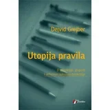 Dejvid Grejber - Utopija pravila - o tehnologiji, gluposti i skrivenim radostima birokratije