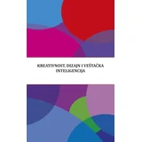 Grupa autora - Kreativnost, dizajn i veštačka inteligencija - zbornik naučnih radova