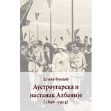 Clio Dušan Fundić - Austrougarska i nastanak Albanije: (1896-1914) | ePonuda.com