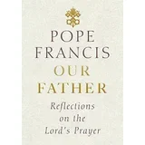 Pope Francis - Our Father: Reflections On The Lord's Prayer