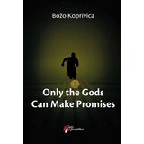 Geopoetika Božo Koprivica - Only the Gods Can Make Promises Cene