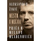 Laguna Aleksandar Žikić - Mesto u mećavi - Priča o Milanu Mladenoviću | ePonuda.com