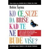 Robin S. Šarma
 - Ko će suze da briše kad te ne bude