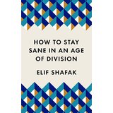 Profile Books Elif Shafak - How To Stay Sane In An Age Of Division | Eponuda.com