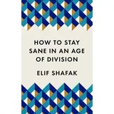 Elif Shafak - How To Stay Sane In An Age Of Division