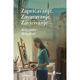 Službeni Glasnik Aleksandra Mihajlović - Zapričavanje. Zavaravanje. Zavirivanje | ePonuda.com