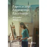 Aleksandra Mihajlović - Zapričavanje. Zavaravanje. Zavirivanje