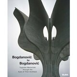  Bogdanovic By Bogdanovic: Yugoslav Memorials Through The Eyes Of Their Architect Cene