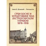 Jovan B. Dušanić - Srbi Bosne i Hercegovine pod Austrougarskom upravom: 18781918