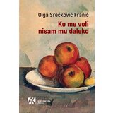 Akademska Knjiga Olga Srećković Franić - Ko me voli nisam mu daleko | ePonuda.com