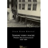 Akademska Knjiga Ivan Ejub Kostic - Između vere i nacije: Pokret Mladi Muslimani 1939-1990 Cene
