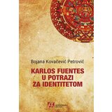 Akademska Knjiga Bojana Kovačević Petrović - Karlos Fuentes u potrazi za identitetom | Eponuda.com