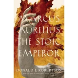 Donald J. Robertson - Marcus Aurelius: The Stoic Emperor