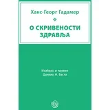 Hans Georg Gadamer - O skrivenosti zdravlja: članci i predavanja