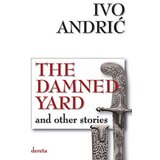 Dereta Ivo Andrić - The Damned Yard and Other Stories Cene