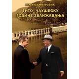 Institut za savremenu istoriju Nemanja Mitrović - Tito - Čaušesku: godine zbližavanja 1968-1970 | ePonuda.com