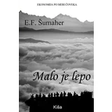 E. F. Šumaher - Malo je lepo