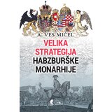Službeni Glasnik A. Ves Mičel - Velika strategija Habsburške monarhije | ePonuda.com