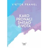 Viktor Frankl
 - Kako pronaći smisao života - volja za smislom
