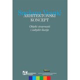 Akademska Knjiga Snežana Vesnić - Arhitektonski koncept: objekt stvarnosti i subjekt iluzije Cene