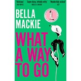 Harper Collins Publishers Ltd Bella Mackie - What a Way to Go | Eponuda.com