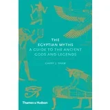 Garry J. Shaw - The Egyptian Myths: A Guide To The Ancient Gods And Legends