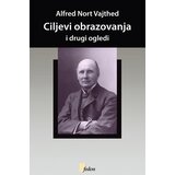 Fedon Alfred Nort Vajthed - Ciljevi obrazovanja i drugi ogledi Cene