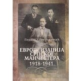 Udruženje za društvenu istoriju Perica Hadži-Jovančić - Evropeizacija Srpskog Mančestera 1918-1941. | ePonuda.com