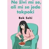 živi mi se, ali mi se jede takpoki