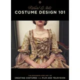 Richard La Motte - Costume Design 101: The Business and Art of Creating Costumes for Film and Television