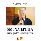 Klub plus Volfgang Petrič - Smena epoha: Naš digitalno-autoritarni vek | ePonuda.com